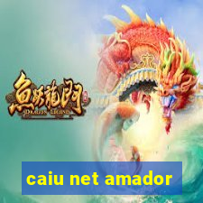 caiu net amador